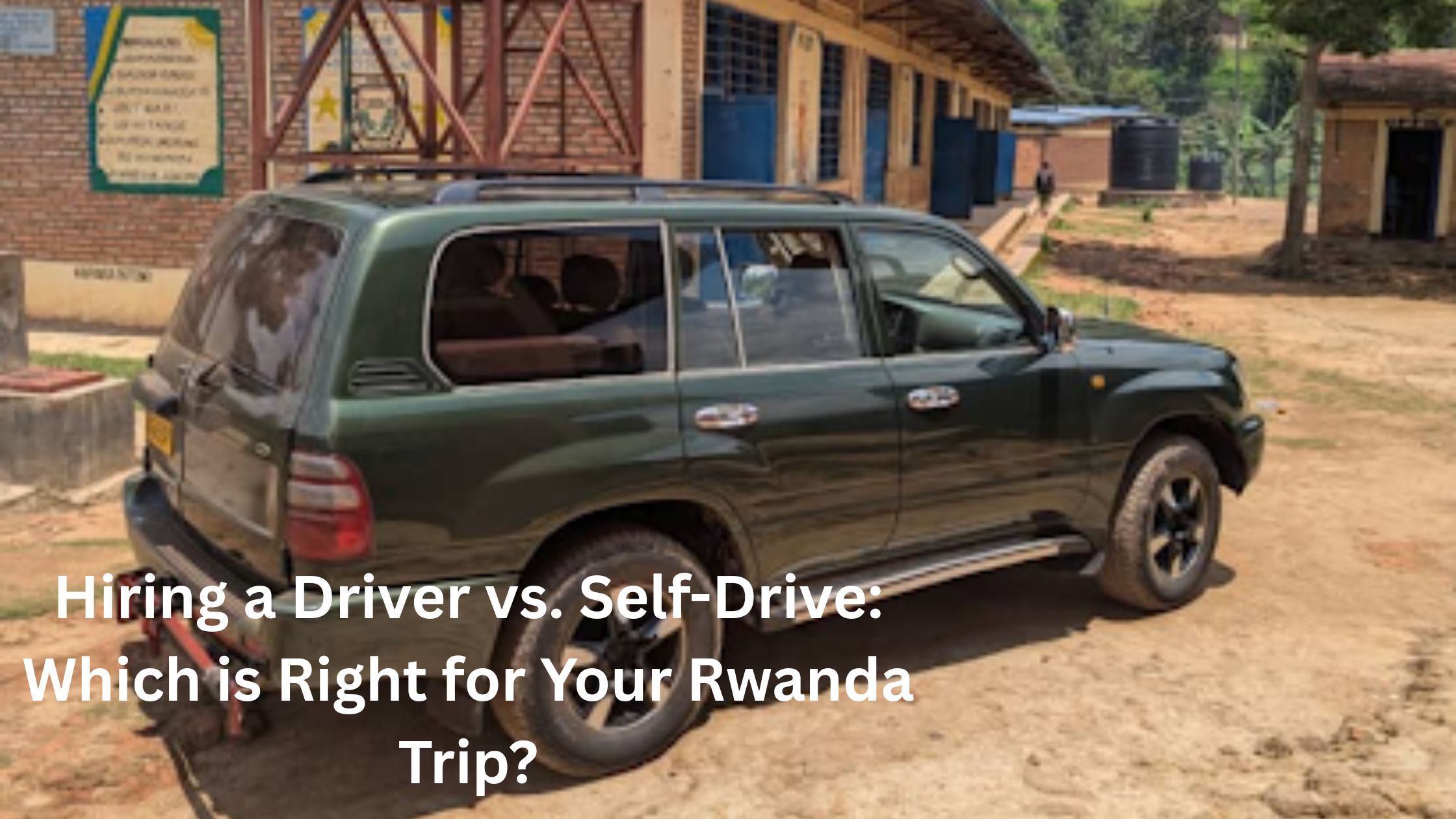 Hiring a Driver vs. Self-Drive: Which is Right for Your Rwanda Trip?